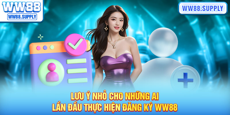 Lưu ý khi đăng ký WW88